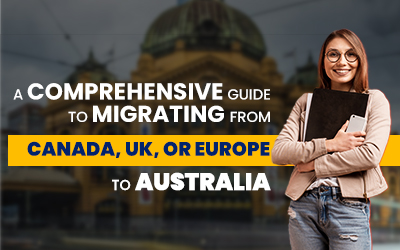 A Comprehensive Guide to Migrating from Canada, UK, or Europe to Australia